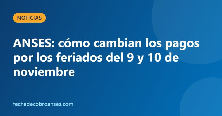 ANSES: cómo cambian los pagos por los feriados del 9 y 10 de noviembre
