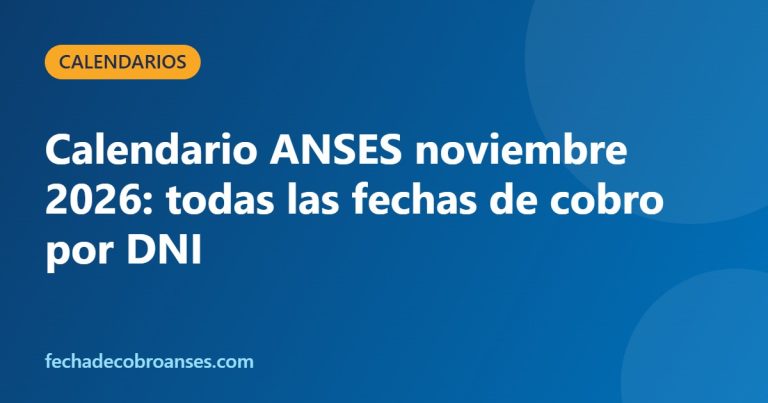 Calendario ANSES noviembre 2026: todas las fechas de cobro por DNI