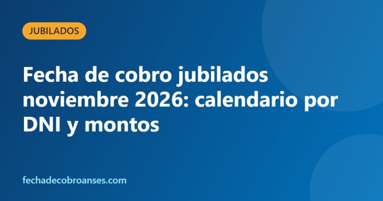 Fecha de cobro jubilados noviembre 2026: calendario por DNI y montos